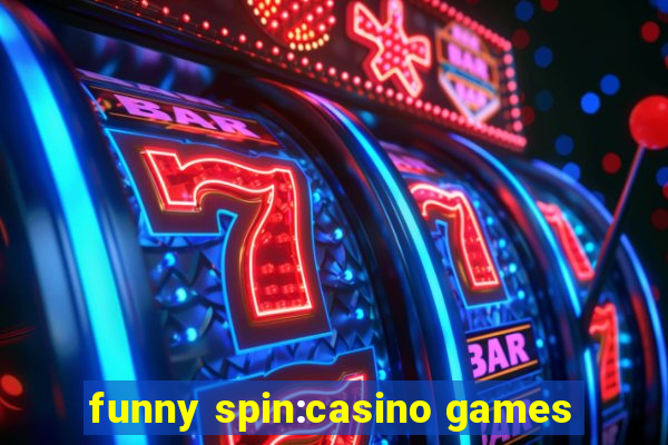 funny spin:casino games